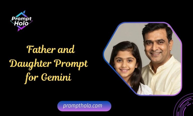 Prompt for Gemini AI Father and Daughter Photo Father and Daughter Prompt for Gemini